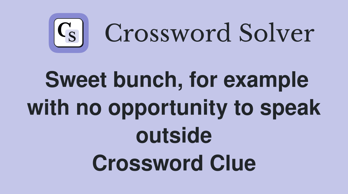 Sweet bunch, for example with no opportunity to speak outside